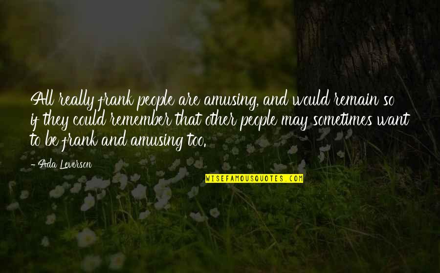 George Witherspoon Quotes By Ada Leverson: All really frank people are amusing, and would