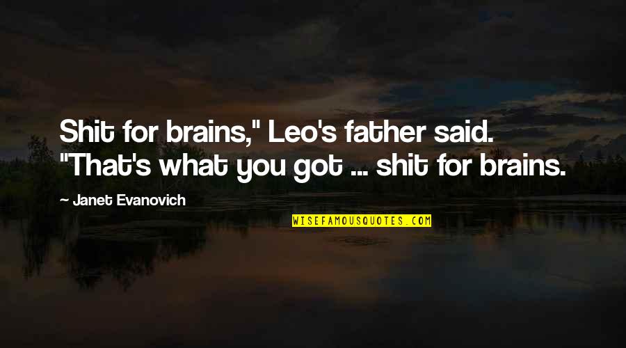 George Zimmerman Funny Quotes By Janet Evanovich: Shit for brains," Leo's father said. "That's what