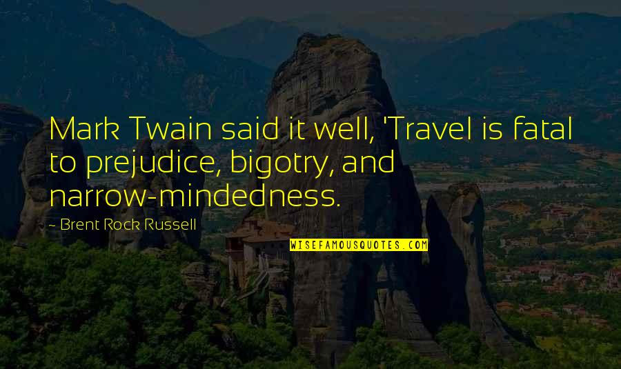 George Zimmerman Quotes By Brent Rock Russell: Mark Twain said it well, 'Travel is fatal George Zimmerman Quotes By Brent Rock Russell: Mark Twain said it well, 'Travel is fatal