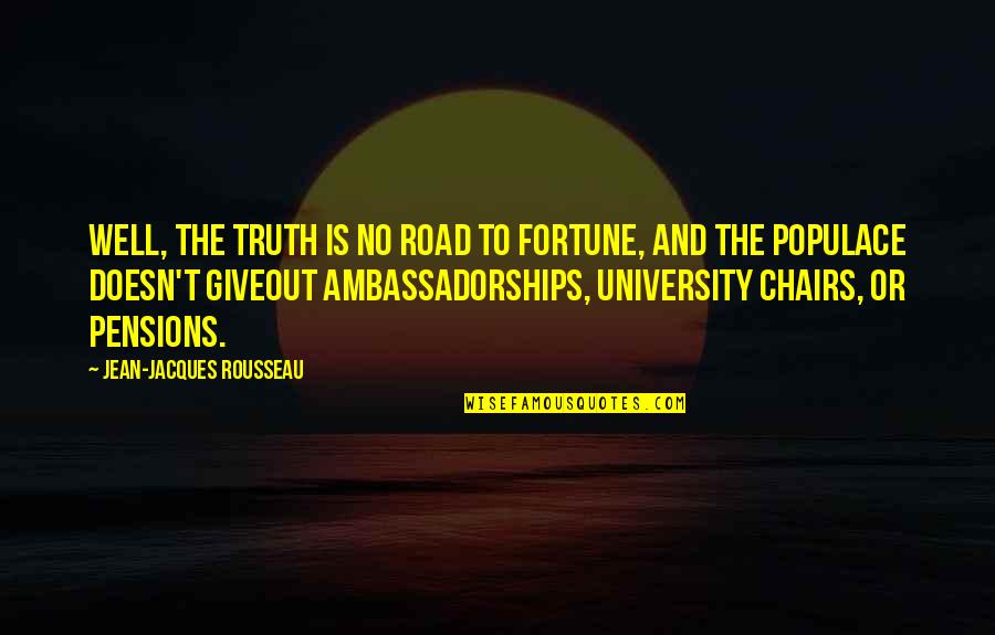 Georgeana Rippner Quotes By Jean-Jacques Rousseau: Well, the truth is no road to fortune, Georgeana Rippner Quotes By Jean-Jacques Rousseau: Well, the truth is no road to fortune,