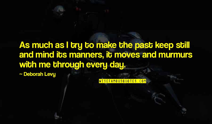 Georgeen Butkus Quotes By Deborah Levy: As much as I try to make the Georgeen Butkus Quotes By Deborah Levy: As much as I try to make the