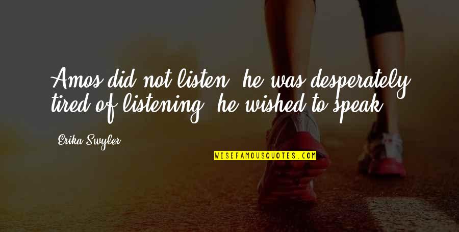 Georgeen Polyak Quotes By Erika Swyler: Amos did not listen; he was desperately tired