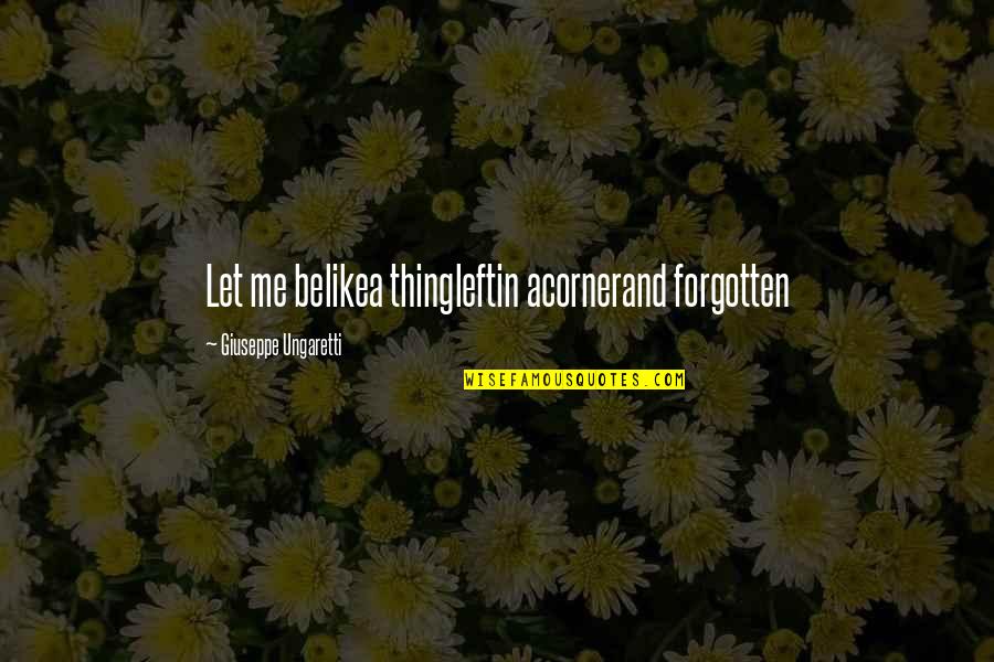 Georgenotfound Dream Smp Quotes By Giuseppe Ungaretti: Let me belikea thingleftin acornerand forgotten Georgenotfound Dream Smp Quotes By Giuseppe Ungaretti: Let me belikea thingleftin acornerand forgotten