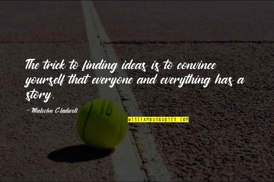 Georgenotfound Dream Smp Quotes By Malcolm Gladwell: The trick to finding ideas is to convince Georgenotfound Dream Smp Quotes By Malcolm Gladwell: The trick to finding ideas is to convince