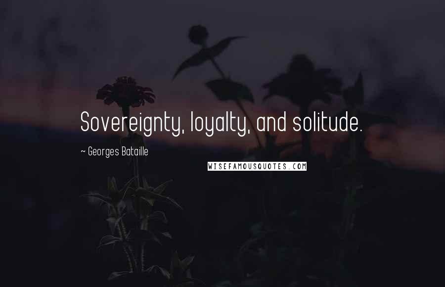 Georges Bataille quotes: Sovereignty, loyalty, and solitude.