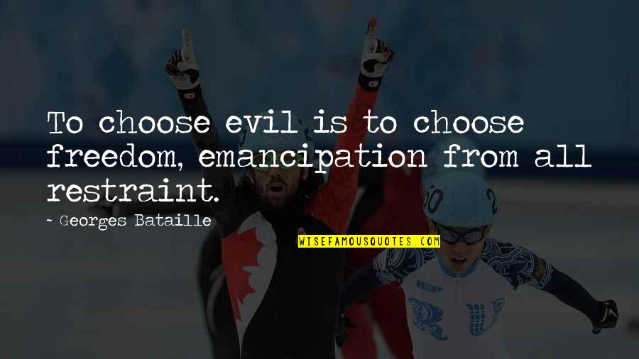 Georges Bataille Quotes By Georges Bataille: To choose evil is to choose freedom, emancipation