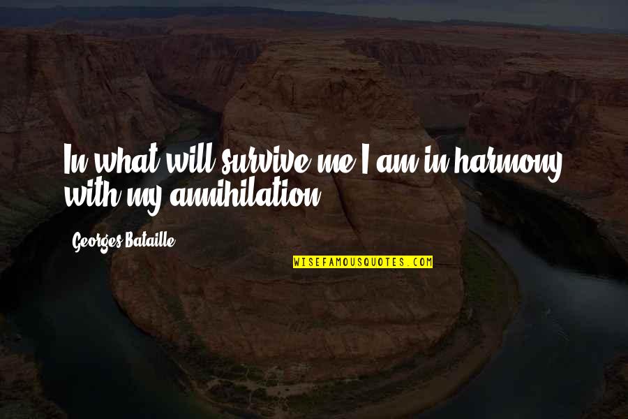 Georges Bataille Quotes By Georges Bataille: In what will survive me I am in