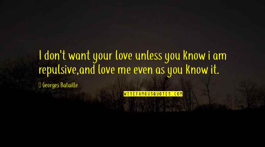 Georges Bataille Quotes By Georges Bataille: I don't want your love unless you know