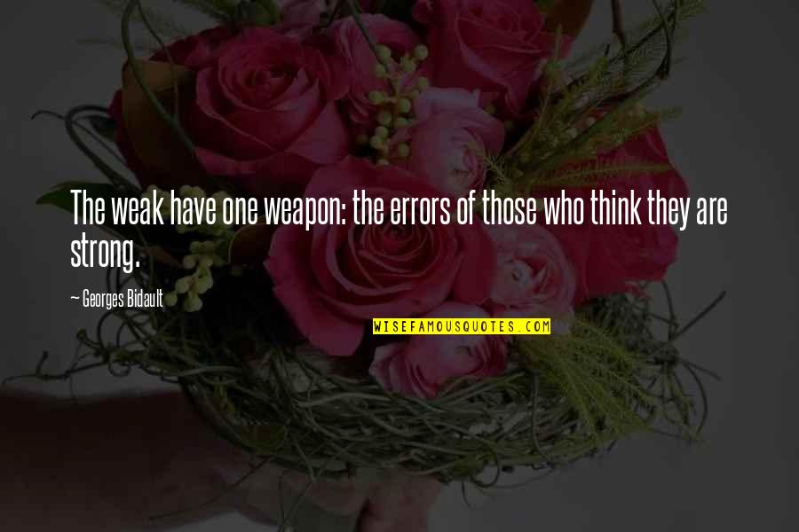 Georges Bidault Quotes By Georges Bidault: The weak have one weapon: the errors of