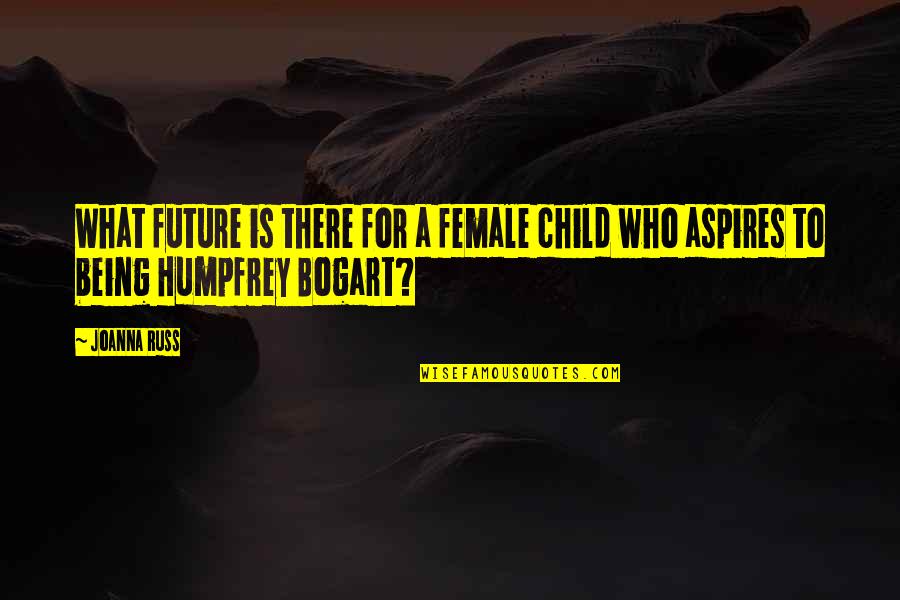 Georges Bidault Quotes By Joanna Russ: What future is there for a female child