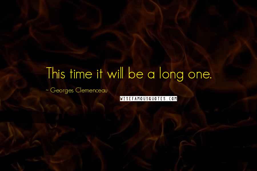 Georges Clemenceau quotes: This time it will be a long one.