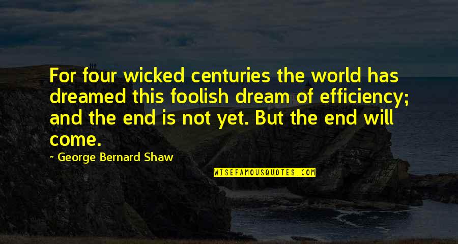 George's Dream Quotes By George Bernard Shaw: For four wicked centuries the world has dreamed