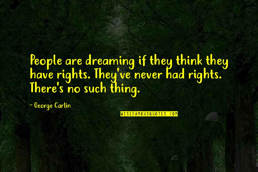 George's Dream Quotes By George Carlin: People are dreaming if they think they have