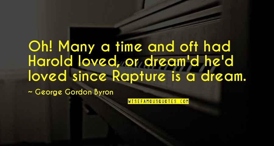 George's Dream Quotes By George Gordon Byron: Oh! Many a time and oft had Harold