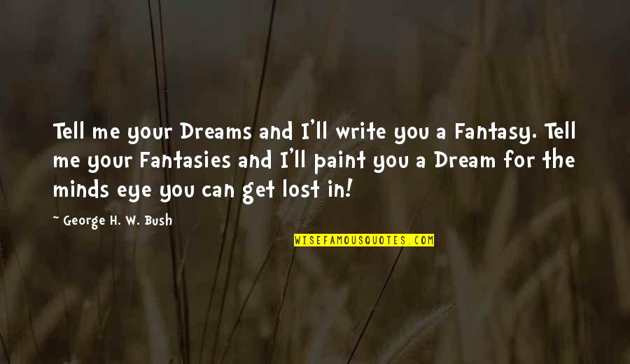 George's Dream Quotes By George H. W. Bush: Tell me your Dreams and I'll write you