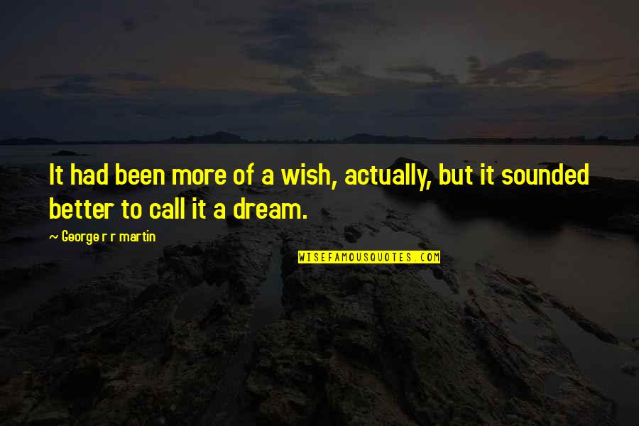 George's Dream Quotes By George R R Martin: It had been more of a wish, actually,