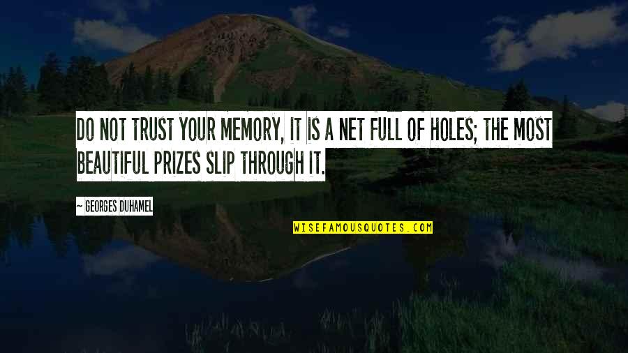Georges Duhamel Quotes By Georges Duhamel: Do not trust your memory, it is a