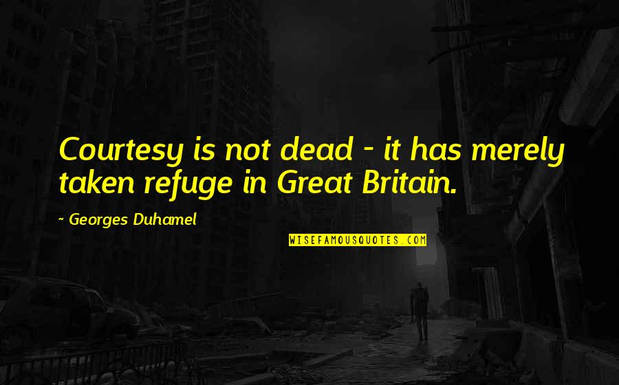 Georges Duhamel Quotes By Georges Duhamel: Courtesy is not dead - it has merely Georges Duhamel Quotes By Georges Duhamel: Courtesy is not dead - it has merely