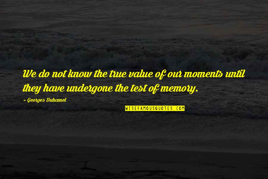 Georges Duhamel Quotes By Georges Duhamel: We do not know the true value of Georges Duhamel Quotes By Georges Duhamel: We do not know the true value of