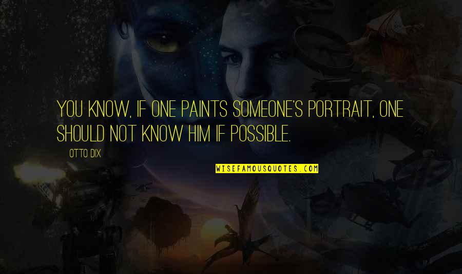 Georges Khabbaz Quotes By Otto Dix: You know, if one paints someone's portrait, one