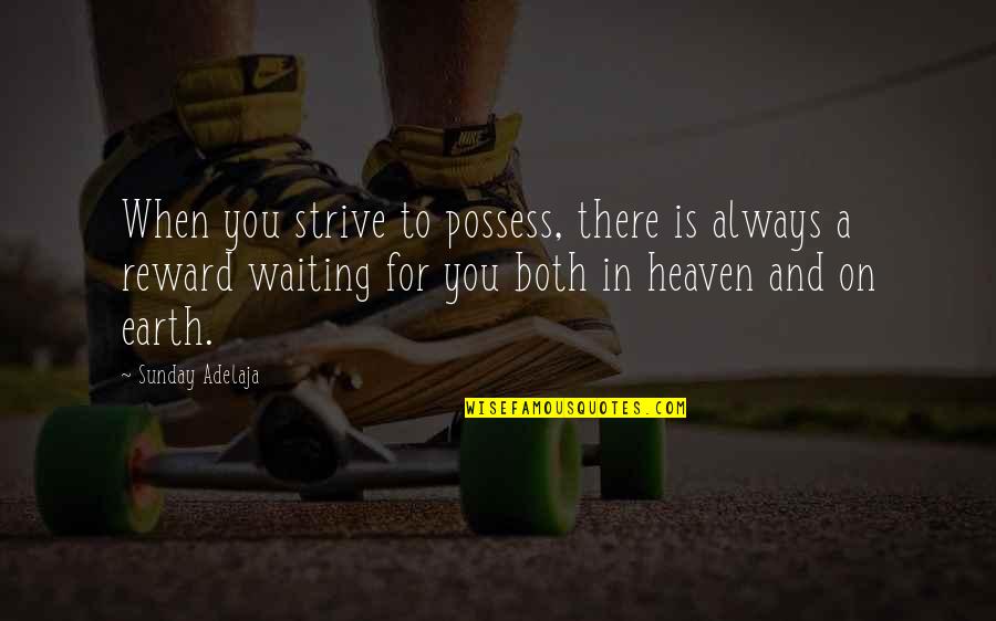 Georges Marciano Quotes By Sunday Adelaja: When you strive to possess, there is always