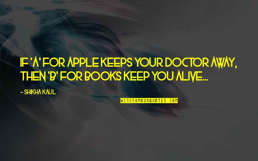 Georges Mathieu Quotes By Shikha Kaul: If 'A' for apple keeps your doctor away,