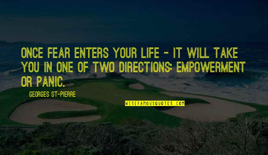 Georges Pierre Quotes By Georges St-Pierre: Once fear enters your life - it will