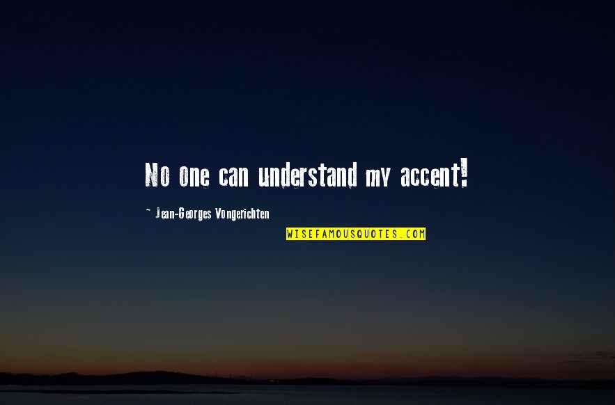 Georges Quotes By Jean-Georges Vongerichten: No one can understand my accent!