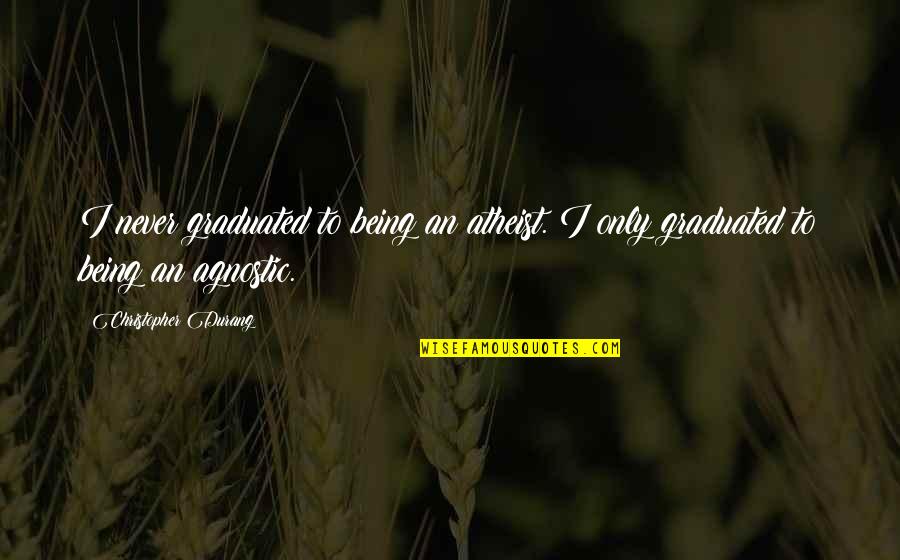 Georges Seurat Quotes By Christopher Durang: I never graduated to being an atheist. I