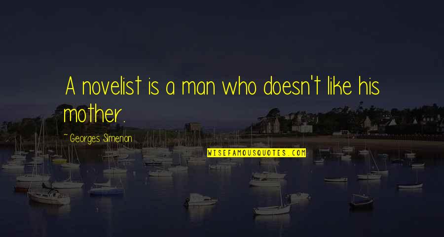 Georges Simenon Quotes By Georges Simenon: A novelist is a man who doesn't like