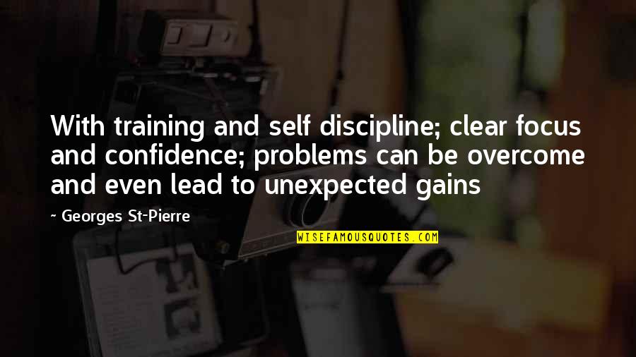 Georges St Pierre Quotes By Georges St-Pierre: With training and self discipline; clear focus and