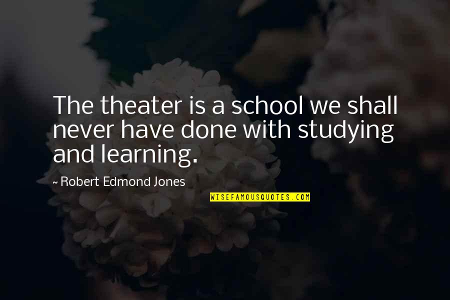 Georgeta Luchian Quotes By Robert Edmond Jones: The theater is a school we shall never