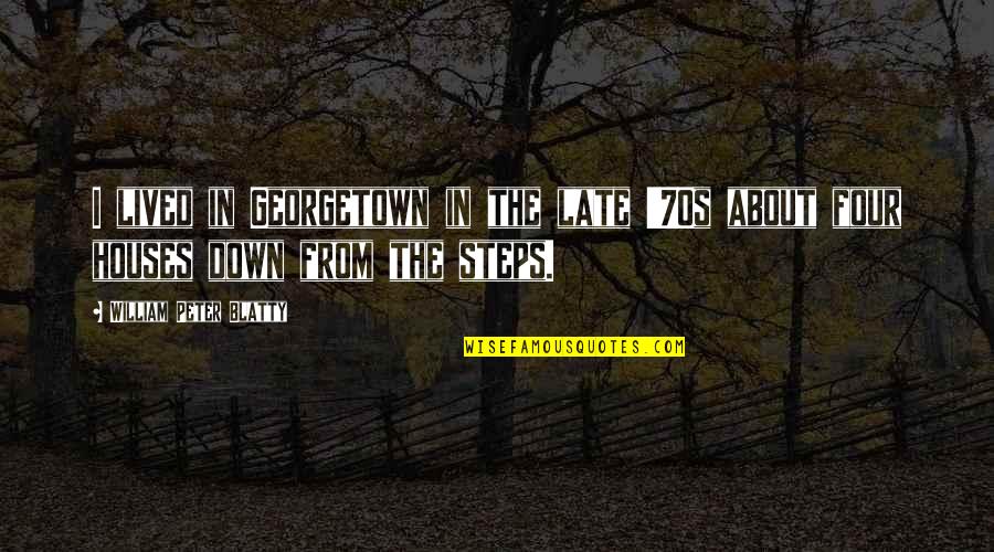 Georgetown's Quotes By William Peter Blatty: I lived in Georgetown in the late '70s