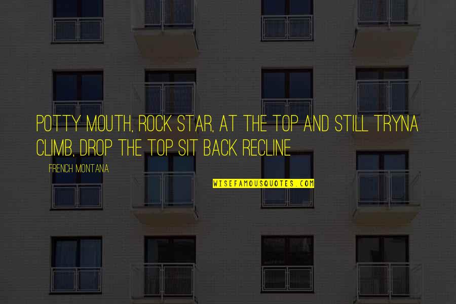 Georgette Bauerdorf Quotes By French Montana: Potty mouth, rock star, at the top and Georgette Bauerdorf Quotes By French Montana: Potty mouth, rock star, at the top and