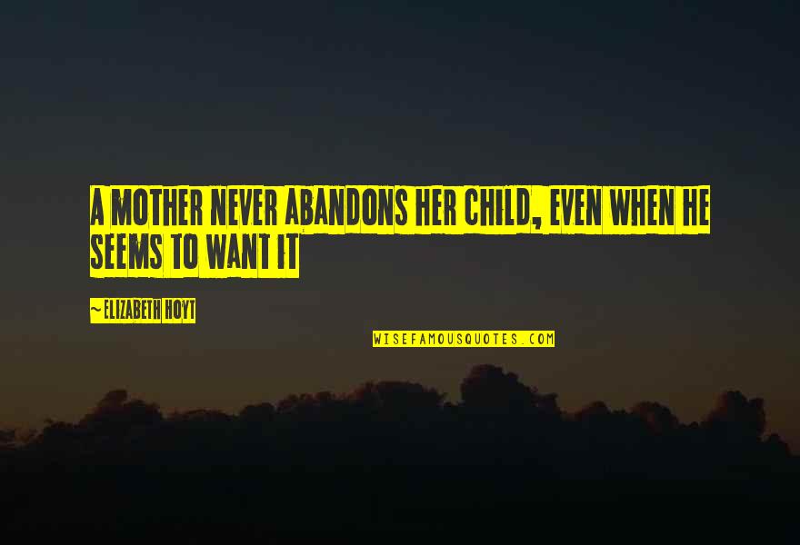Georgette Falcone Quotes By Elizabeth Hoyt: A mother never abandons her child, even when