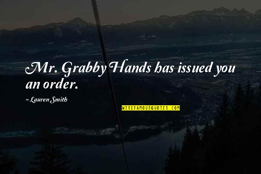 Georgette Franklin Quotes By Lauren Smith: Mr. Grabby Hands has issued you an order.