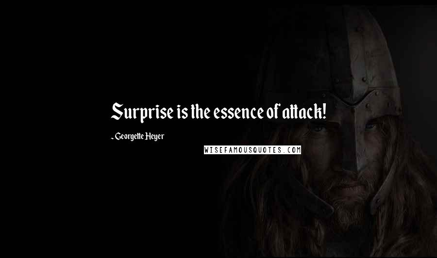Georgette Heyer quotes: Surprise is the essence of attack!