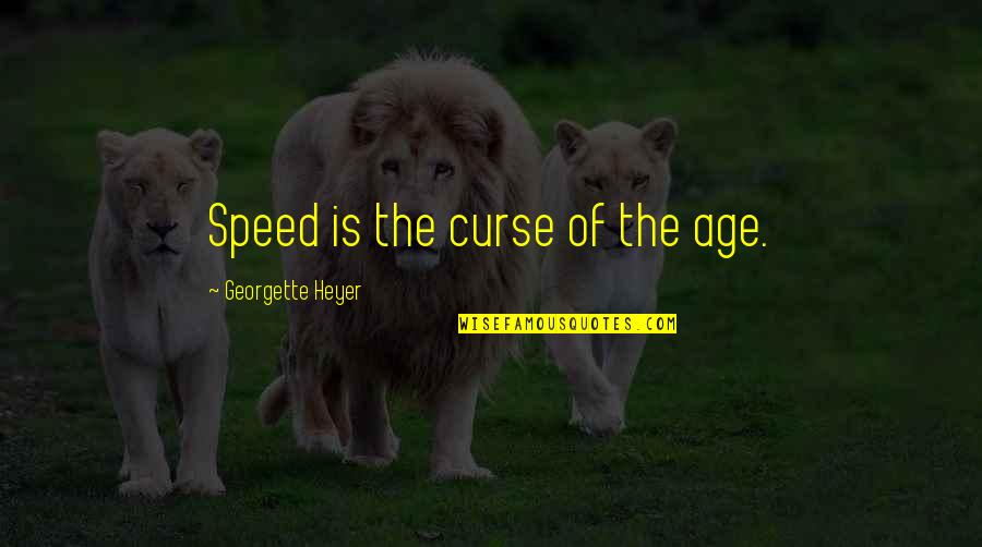 Georgette Heyer Quotes By Georgette Heyer: Speed is the curse of the age. Georgette Heyer Quotes By Georgette Heyer: Speed is the curse of the age.