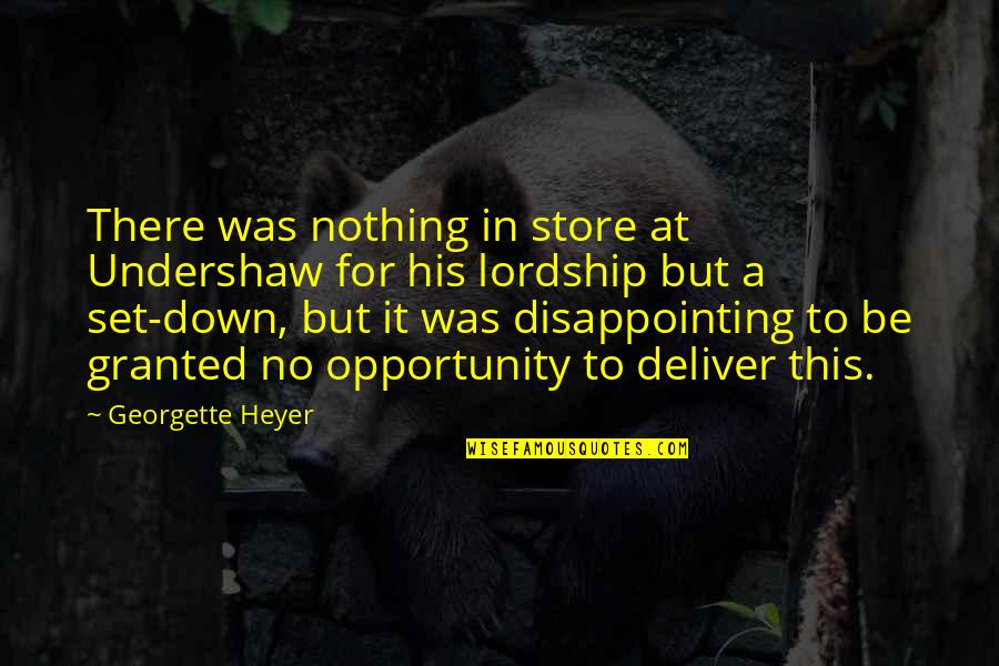 Georgette Heyer Quotes By Georgette Heyer: There was nothing in store at Undershaw for