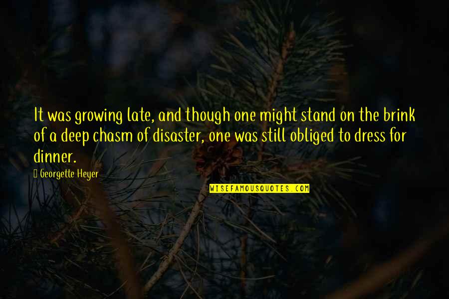Georgette Heyer Quotes By Georgette Heyer: It was growing late, and though one might Georgette Heyer Quotes By Georgette Heyer: It was growing late, and though one might