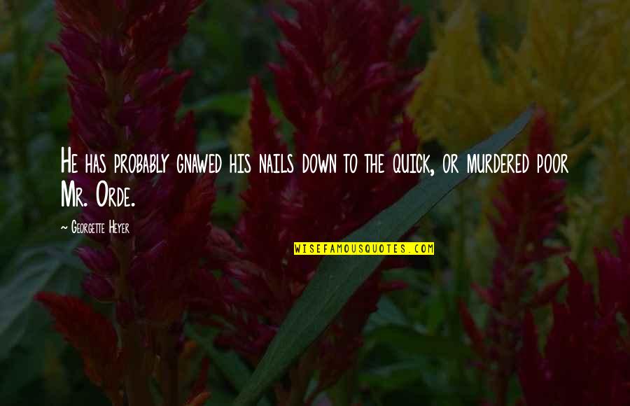 Georgette Heyer Quotes By Georgette Heyer: He has probably gnawed his nails down to