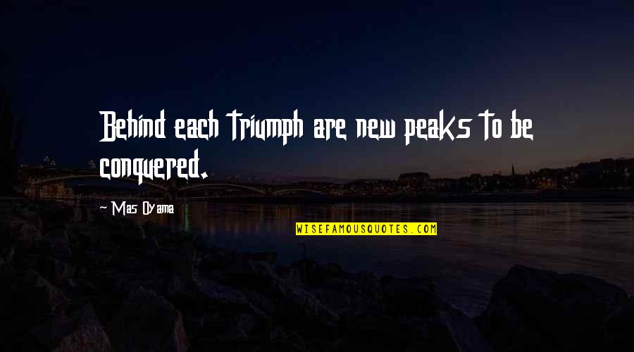 Georgette Heyer Venetia Quotes By Mas Oyama: Behind each triumph are new peaks to be