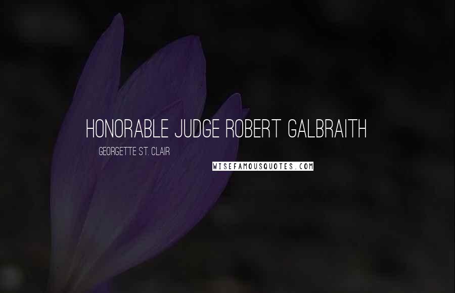 Georgette St. Clair quotes: Honorable Judge Robert Galbraith