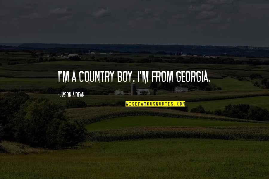 Georgia Boy Quotes By Jason Aldean: I'm a country boy. I'm from Georgia.