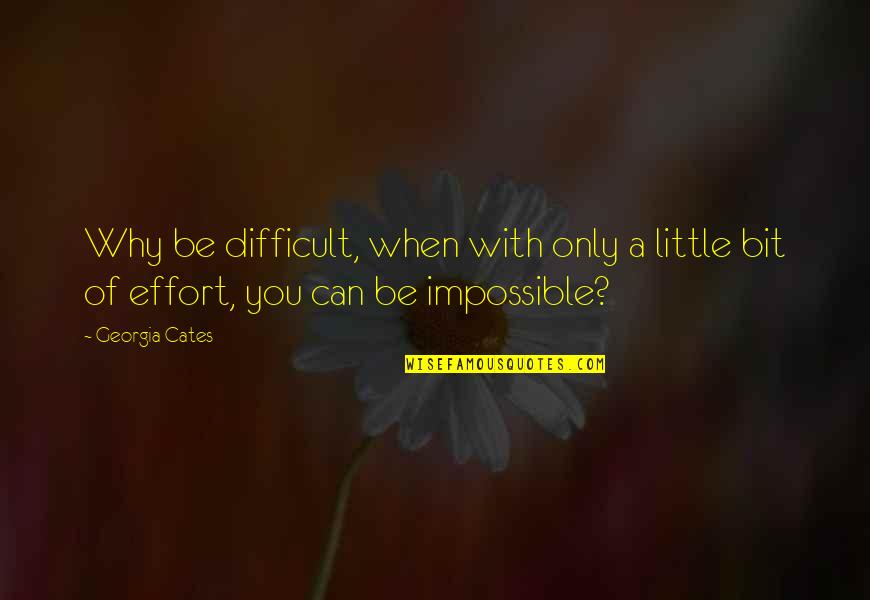 Georgia Cates Quotes By Georgia Cates: Why be difficult, when with only a little