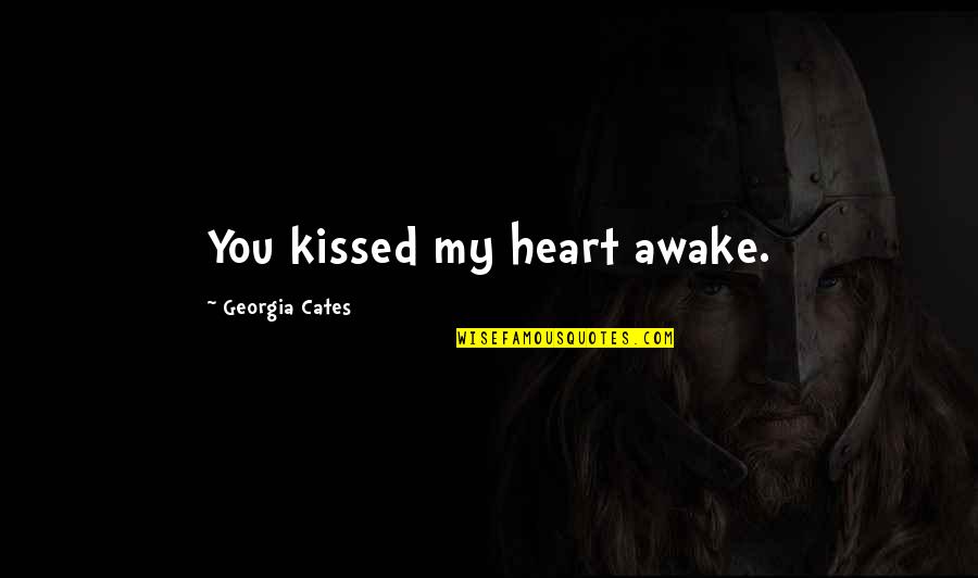 Georgia Cates Quotes By Georgia Cates: You kissed my heart awake.