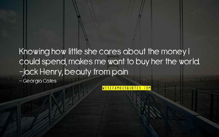 Georgia Cates Quotes By Georgia Cates: Knowing how little she cares about the money