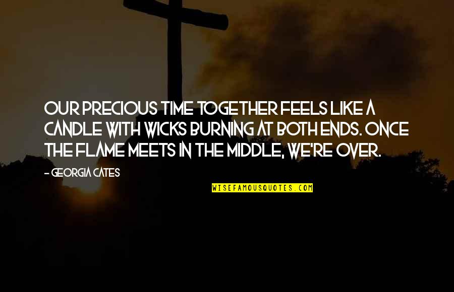 Georgia Cates Quotes By Georgia Cates: Our precious time together feels like a candle