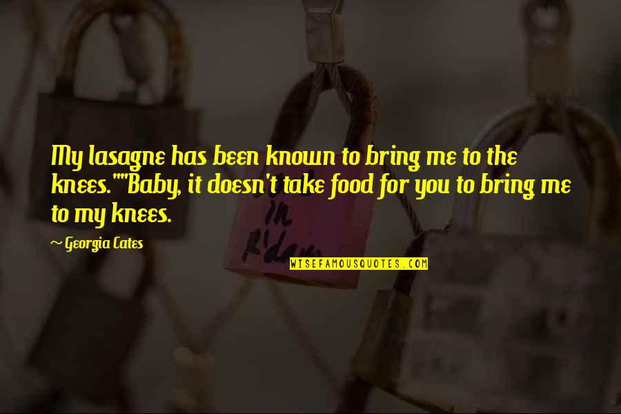 Georgia Cates Quotes By Georgia Cates: My lasagne has been known to bring me