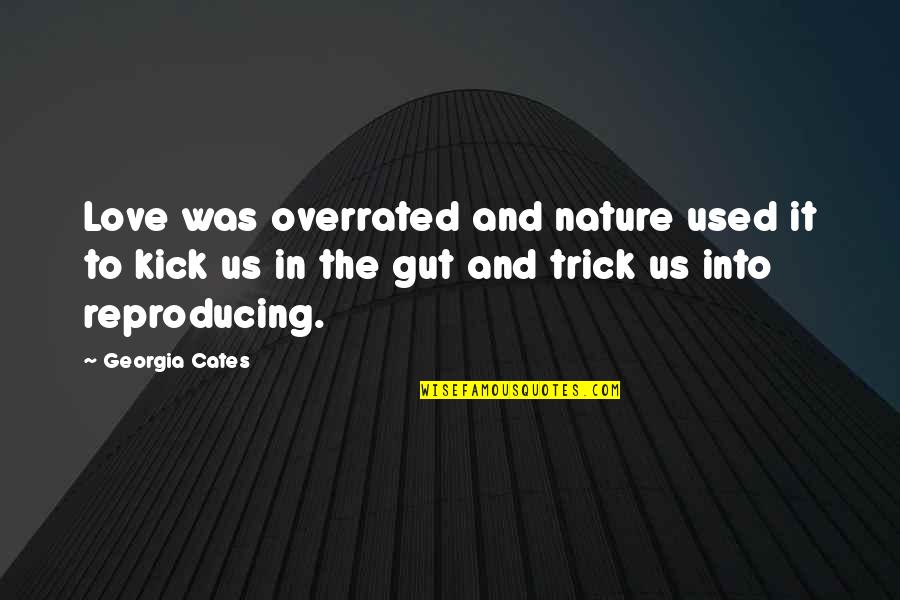 Georgia Cates Quotes By Georgia Cates: Love was overrated and nature used it to